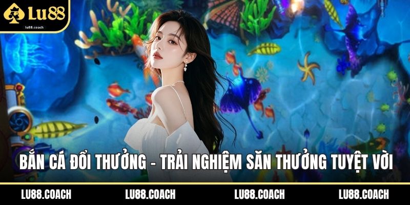 bắn cá đổi thưởng