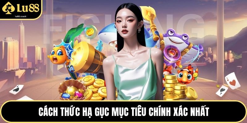 Cách thức hạ gục mục tiêu chính xác nhất