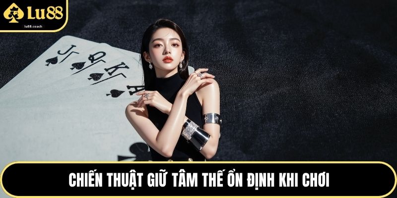 Chiến thuật giữ tâm thế ổn định khi chơi