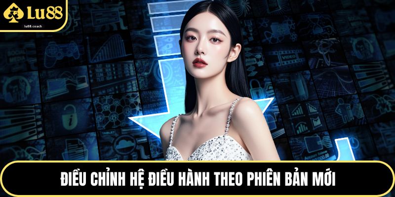 Điều chỉnh hệ điều hành theo phiên bản mới