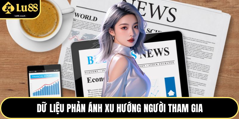 Dữ liệu phản ánh xu hướng người tham gia
