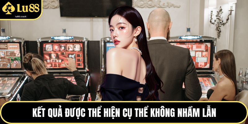 Kết quả được thể hiện cụ thể không nhầm lẫn