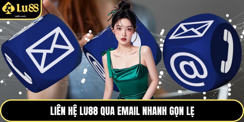 Liên hệ Lu88 qua email nhanh gọn lẹ