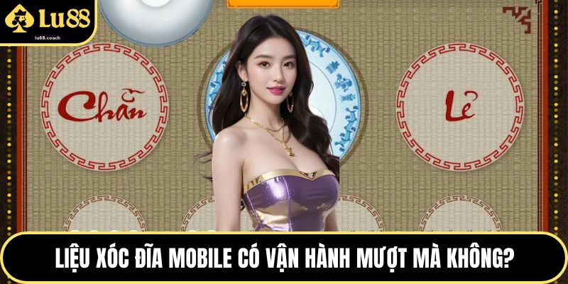 Liệu xóc đĩa mobile có vận hành mượt mà không?