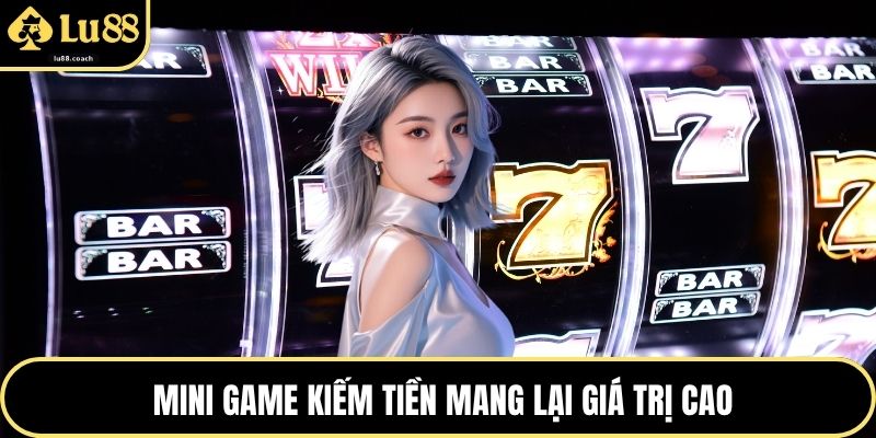 Mini game kiếm tiền mang lại giá trị cao