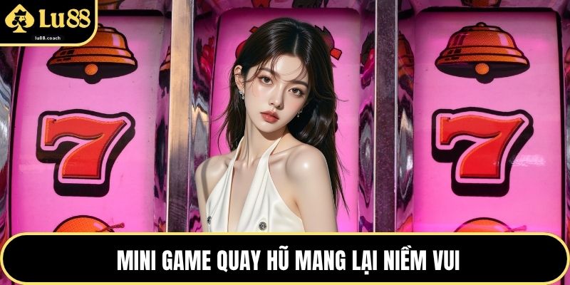 Mini game quay hũ mang lại niềm vui