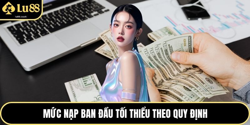 Mức nạp ban đầu tối thiểu theo quy định