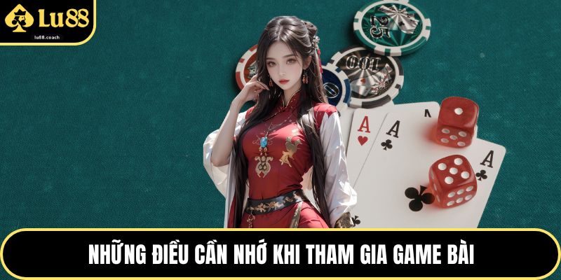 Những điều cần nhớ khi tham gia game bài