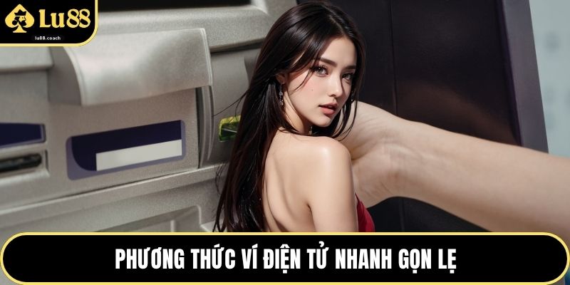 Phương thức ví điện tử nhanh gọn lẹ