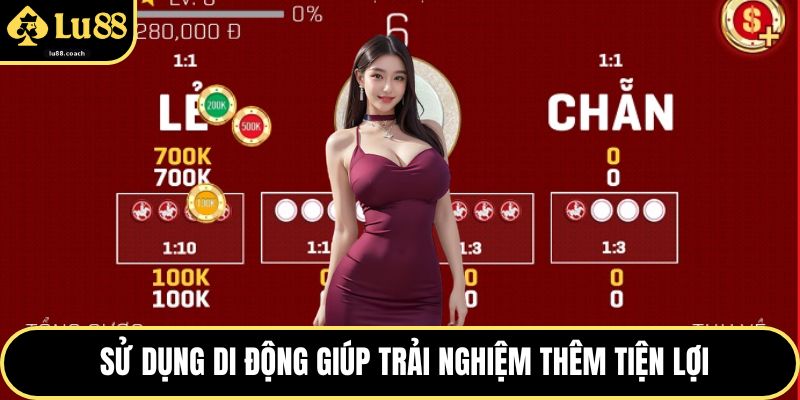 Sử dụng di động giúp trải nghiệm thêm tiện lợi