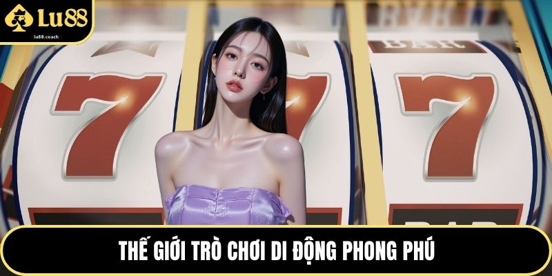 Thế giới trò chơi di động phong phú