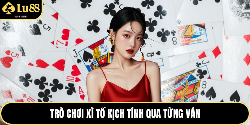 Trò chơi xì tố kịch tính qua từng ván