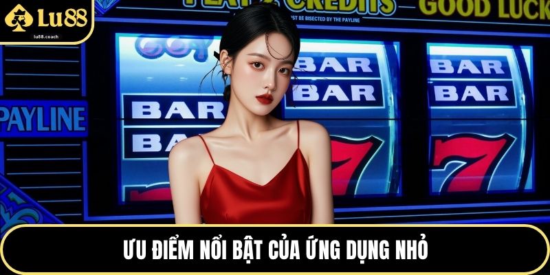 Ưu điểm nổi bật của ứng dụng nhỏ