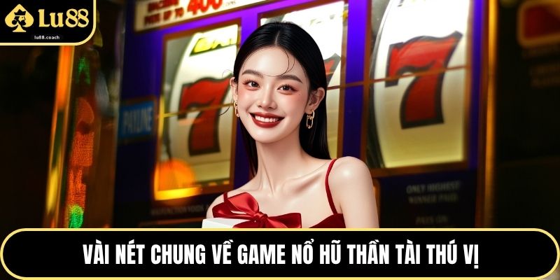 Vài nét chung về game nổ hũ thần tài thú vị