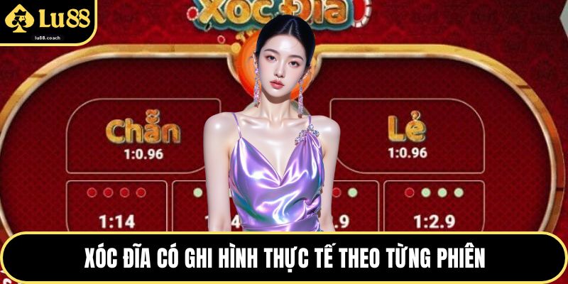 Xóc đĩa có ghi hình thực tế theo từng phiên